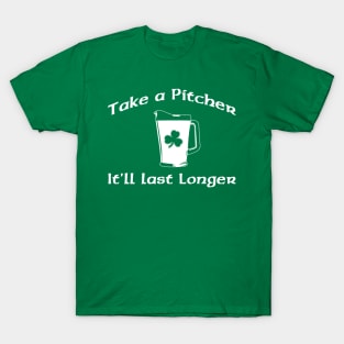 TAKE A PITCHER IT'LL LAST LONGER T-Shirt